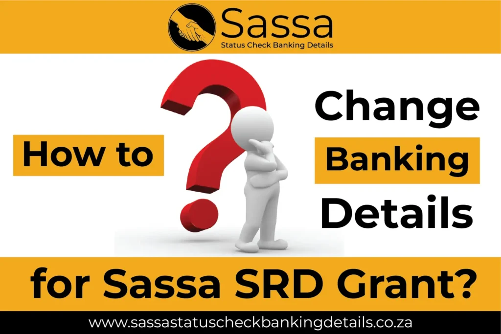 How to Change Banking Details for Sassa SRD Grant