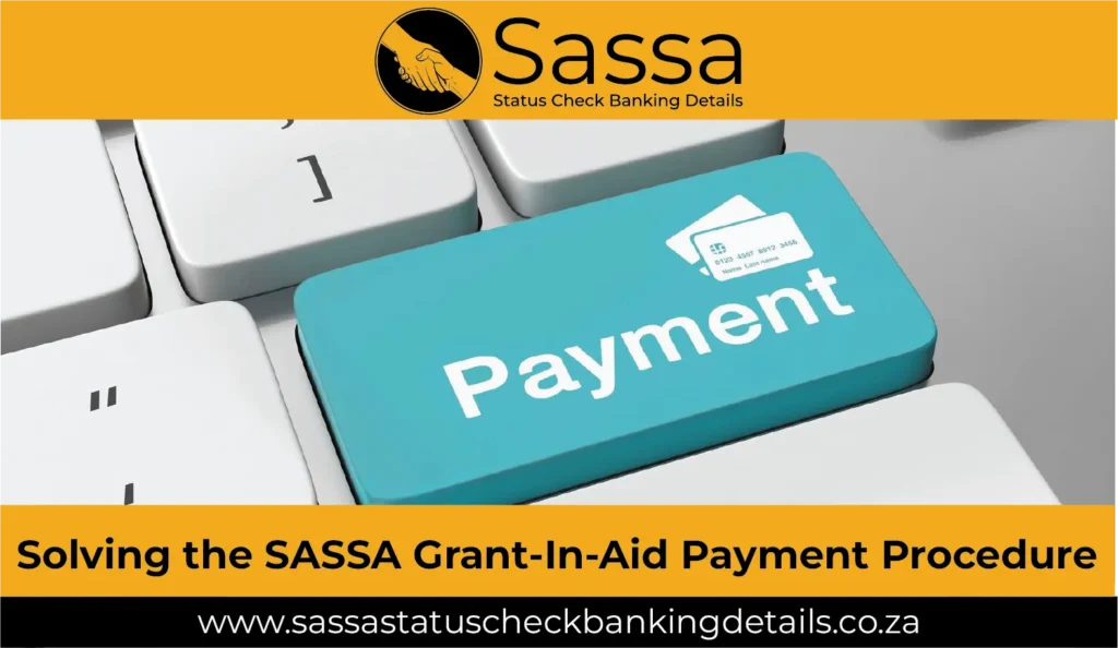 Solving the SASSA Grant-In-Aid Payment Procedure