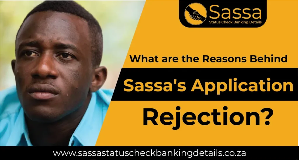 What are the Reasons Behind Sassa's Application Rejection