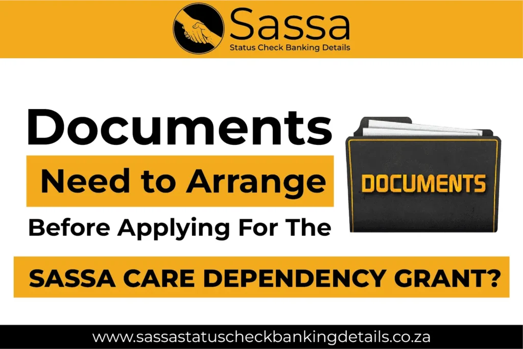 Which Documents do you need to arrange before applying for the Sassa Care dependency grant