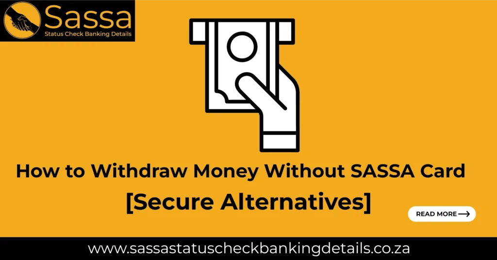 how to Withdraw Money Without SASSA Card